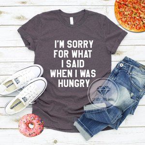 Sorry For What I Said, Was Hungry Graphic T-shirt.